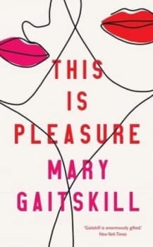 This is pleasure by Mary Gaitskill