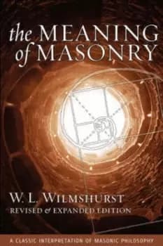 The Meaning of Masonry Revised Edition by W L Wilmshurst
