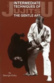 Intermediate Techniques of Jujitsu the Gentle Art Vol. 2 by George Kirby Paperback