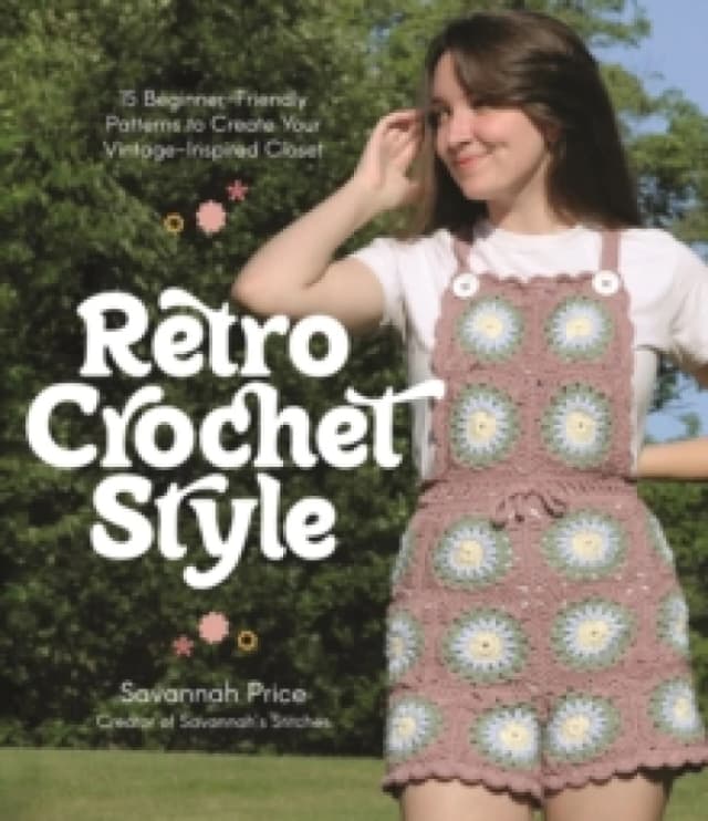 Retro Crochet Style : 15 Beginner-Friendly Patterns to Create Your Vintage-Inspired Closet Paperback / softback