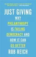 just giving why philanthropy is failing democracy and how it can do better