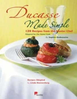 Ducasse Made Simple by Sophie by Alain Ducasse Hardback