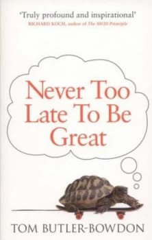 Never Too Late to Be Great by Tom Butler-Bowdon Paperback