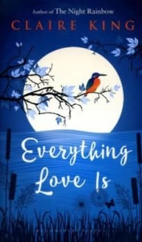 Everything Love Is by Claire King Hardback