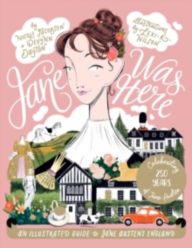 Jane Was Here : An Illustrated Guide to Jane Austen's England Hardback