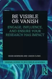 Be Visible Or Vanish Engage Influence and Ensure Your Research Has Impact