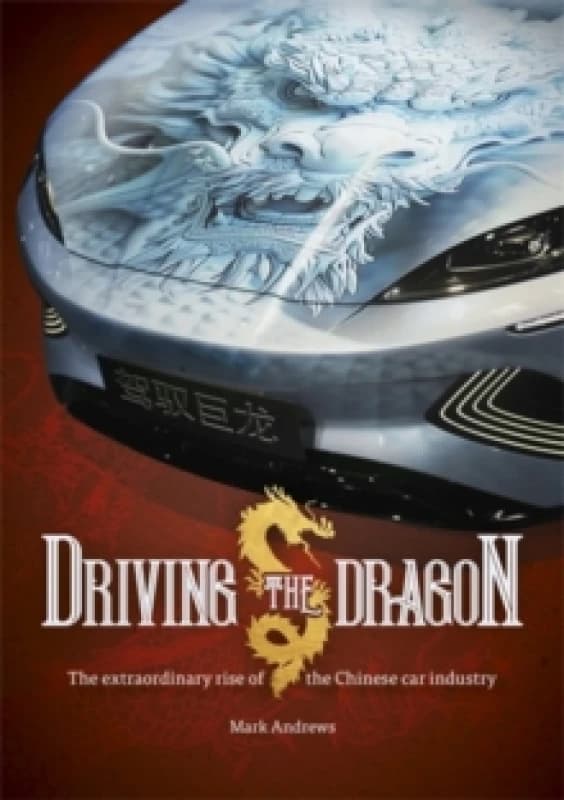Driving the Dragon : The Rise of the Chinese Car Industry Paperback / softback