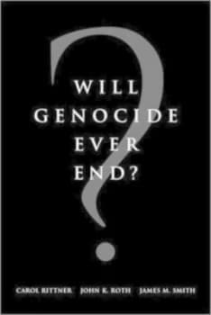 Will Genocide Ever End by Carol Rittner and John K Roth and James M Smith and Aegis Book