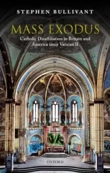 Mass Exodus : Catholic Disaffiliation in Britain and America since Vatican II