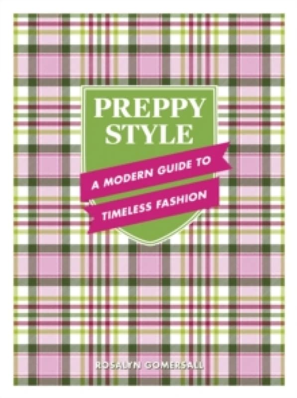 Preppy Style : A Modern Guide to Timeless Fashion Hardback