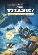 can you survive the titanic an interactive survival adventure