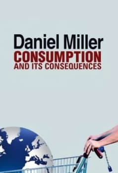 Consumption and Its Consequences by Daniel Miller Paperback