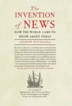 The invention of news by Andrew Pettegree