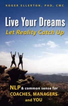 Live Your Dreams... Let Reality Catch up by Roger Ellerton Paperback