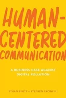 Human-Centered Communication : A Business Case Against Digital Pollution