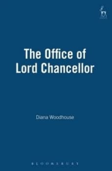 The Office of Lord Chancellor by Diana Woodhouse Hardback