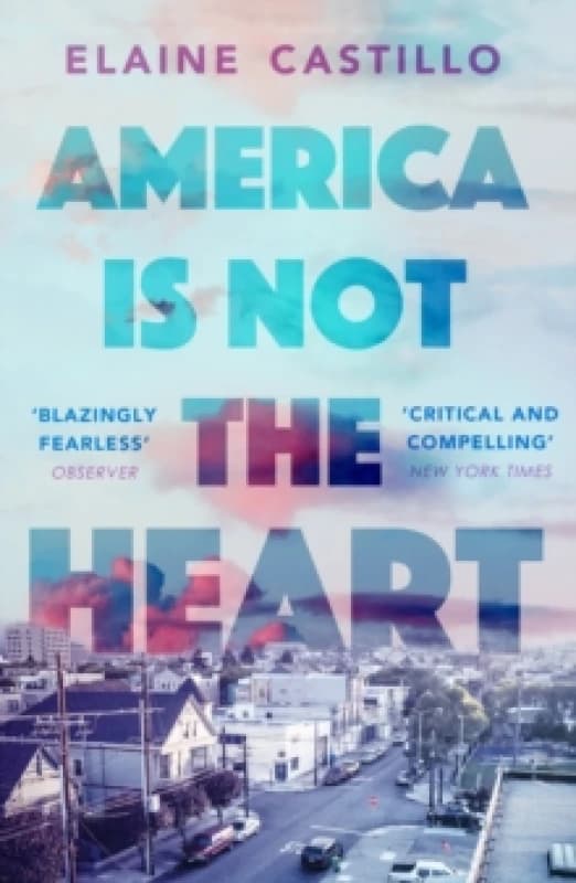 America Is Not the Heart : The powerful coming-of-age novel from 'the next big thing' Elaine Castillo Paperback / softback