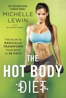 The Hot Body Diet : The Plan To Radically Transform Your Body in 28 Days