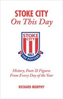 Stoke City on This Day by Richard Murphy Hardback