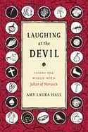 laughing at the devil seeing the world with julian of norwich