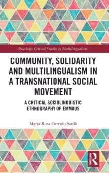 Community, Solidarity and Multilingualism in a Transnational Social Movement : A Critical Sociolinguistic Ethnography of Emmaus