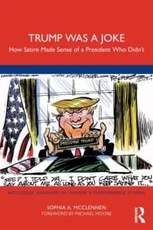 Trump Was a Joke : How Satire Made Sense of a President Who Didn't