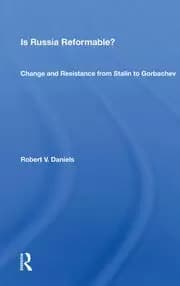 Is Russia Reformable? Change And Resistance From Stalin To Gorbachev