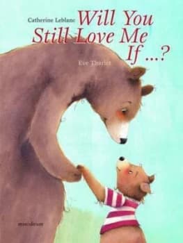 Will You Still Love Me If ... by Catherine Leblanc and Eve Tharlet Hardback