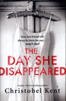 The Day She Disappeared by Christobel Kent Hardback