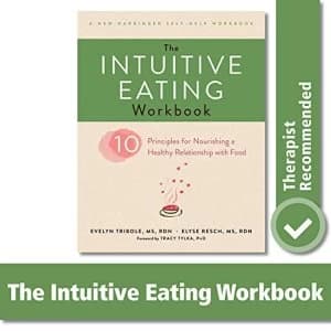The Intuitive Eating Workbook: Ten Principles for Nourishing a Healthy Relationship with Food by Elyse Resch, Evelyn Tribole...