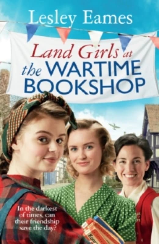 Land Girls at the Wartime Bookshop : Book 2 in the uplifting WWII saga series about a community-run bookshop, from the bestselling author Hardback