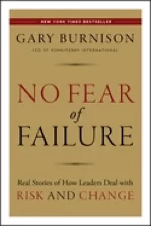 no fear of failure real stories of how leaders deal with risk and change