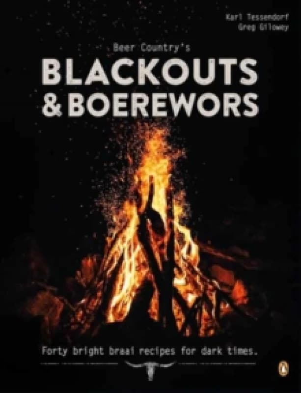 Beer Country's Blackouts & Boereworks : Forty Bright Braai Recipes for Dark Times Paperback / softback