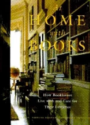 at home with books how booklovers live with and care for their libraries