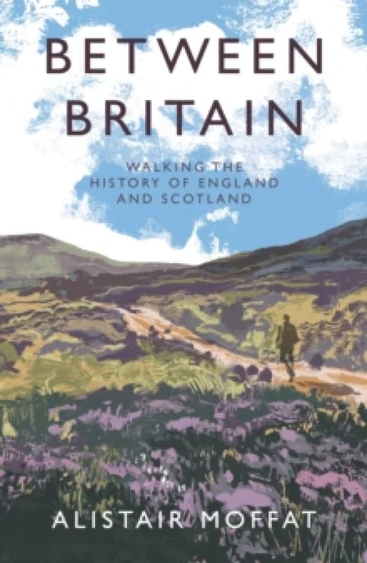 Between Britain : Walking the History of England and Scotland Hardback