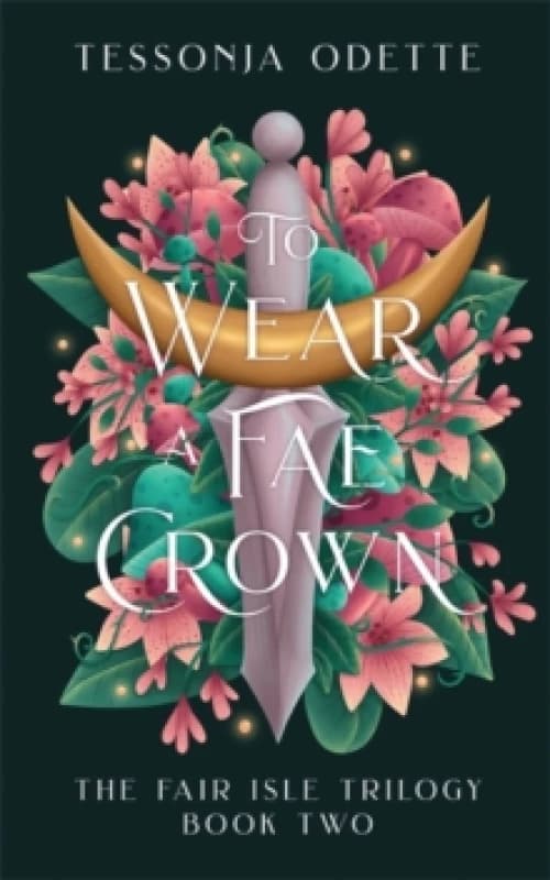 To Wear a Fae Crown : The sizzling sequel to the fae romantasy, To Carve a Fae Heart Paperback / softback