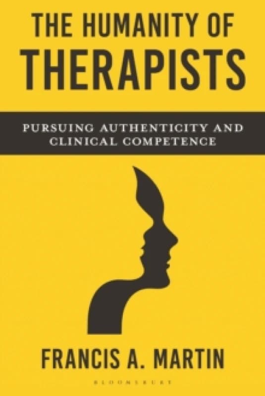 The Humanity of Therapists : Pursuing Authenticity and Clinical Competence Paperback / softback