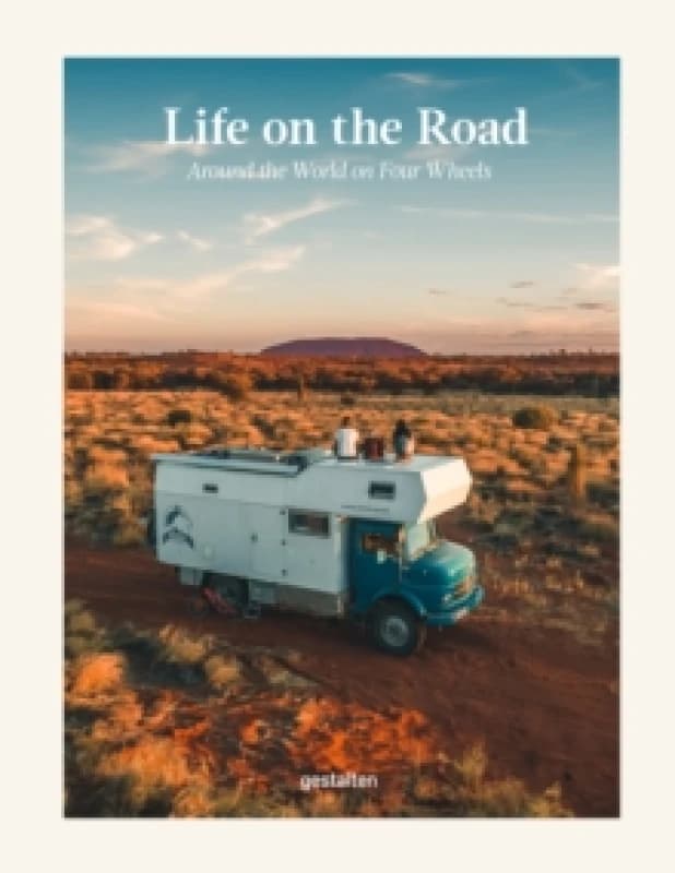 Life on the Road : Around the World on Four Wheels Hardback