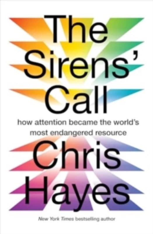 The Sirens Call : how attention became the worlds most endangered resource Hardback