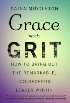 Grace Meets GritHow to Bring Out the Remarkable Courageous Leader Within