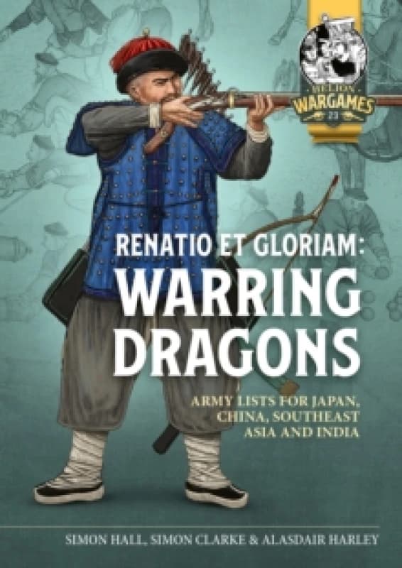 Renatio et Gloriam: Warring Dragons : Army Lists for the Japan, China, Southeast Asia and India Paperback / softback