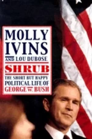 shrub the short but happy political life of george w bush