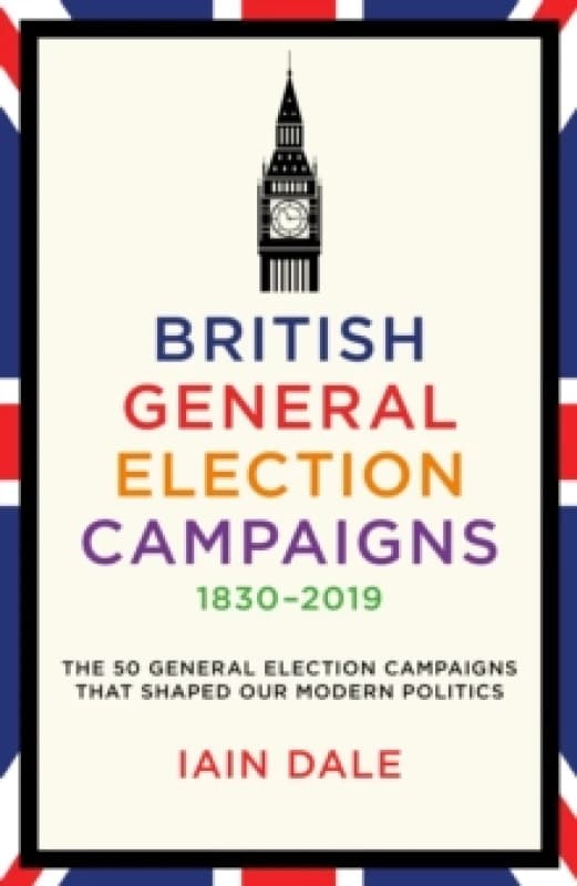 British General Election Campaigns 1830-2019 Hardback