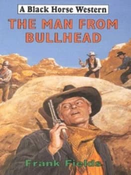 The Man from Bullhead by Frank Fields Hardback