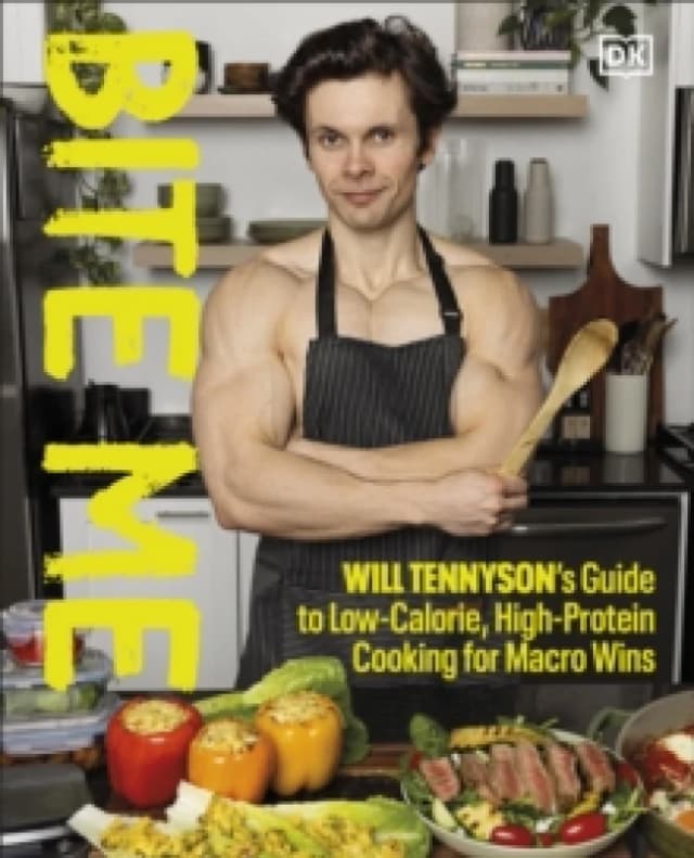 Bite Me : Will Tennyson's Guide to Low-Calorie, High-Protein Cooking for Macro Wins Hardback
