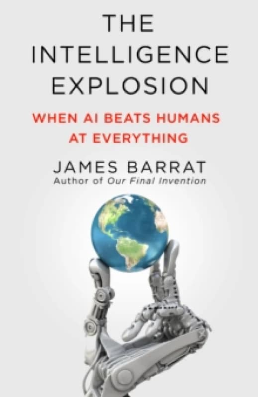 The Intelligence Explosion. Hardback. By James Barrat Books