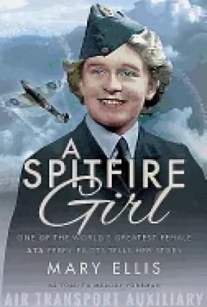 spitfire girl one of the worlds greatest female ata ferry pilots tells her