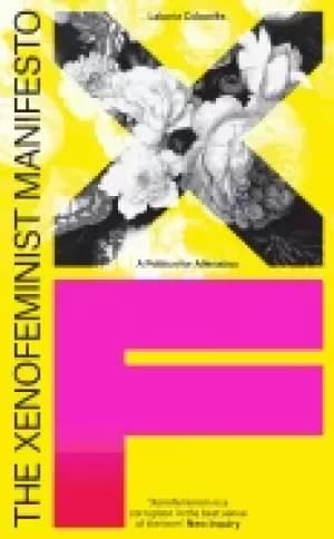 xenofeminist manifesto a politics for alienation