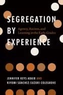 segregation by experience agency racism and learning in the early grades