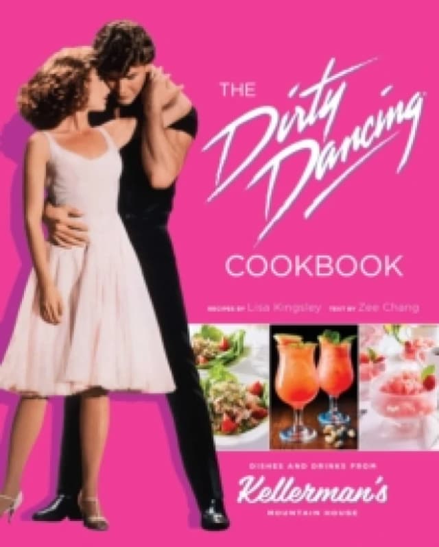 The Dirty Dancing Cookbook : Dishes and Drinks from Kellerman's Mountain House Hardback
